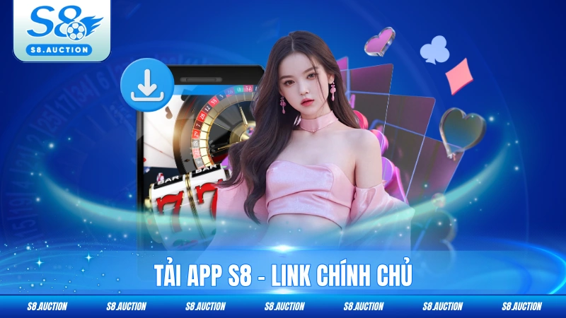 Tải App S8 - Link Chính Chủ, Chơi Game Siêu Mượt Mọi Lúc